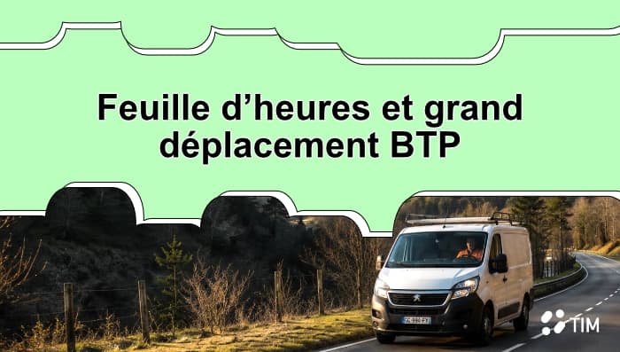 Véhicule utilitaire d'un professionnel du BTP en déplacement illustrant la gestion des feuilles d'heures et des grands déplacements.