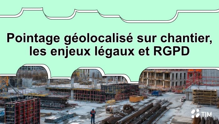 Vue d'un chantier de construction illustrant le pointage géolocalisé des salariés et les enjeux liés au RGPD dans le BTP.