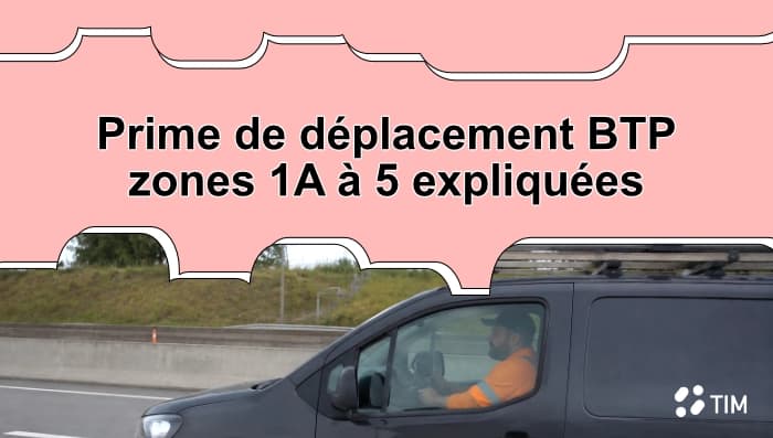 Prime de déplacement BTP : explication des zones 1A à 5, des indemnités kilométriques et des règles applicables aux salariés du bâtiment.