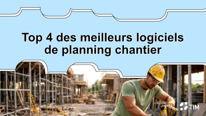 Logiciels de planning ouvrier chantier pour les entreprises du BTP – comparatif des meilleurs outils de planning chantier