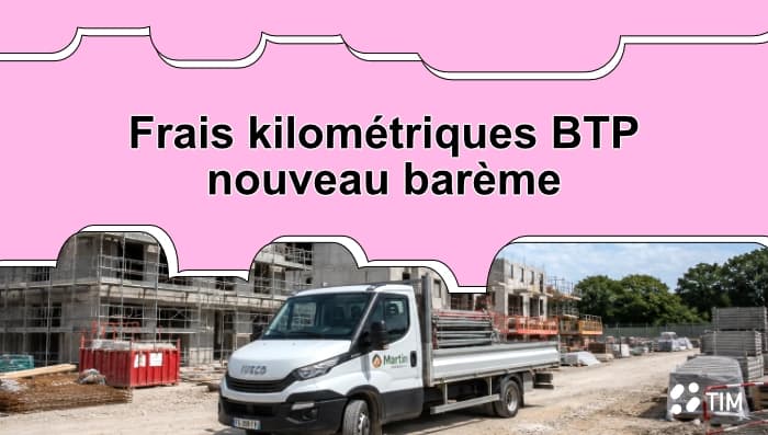 Camion de chantier sur un chantier BTP illustrant les frais kilométriques et le nouveau barème applicable aux entreprises du bâtiment.
