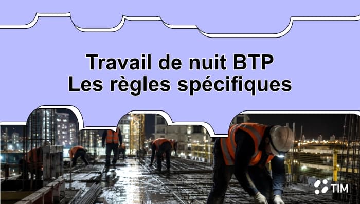 Ouvriers BTP travaillant de nuit avec suivi des horaires dans Tim Management.