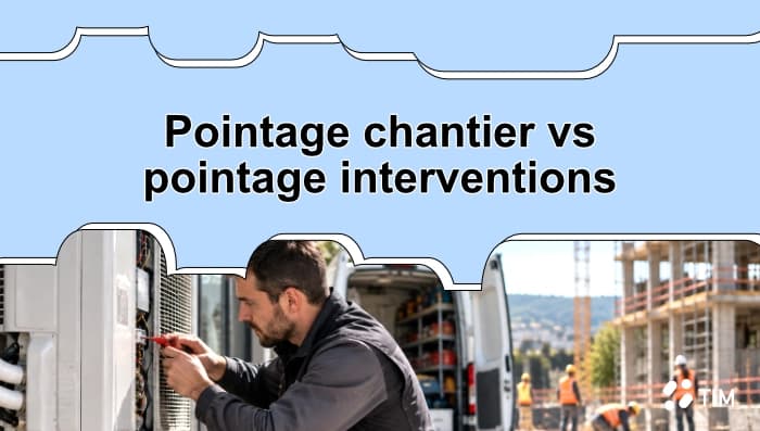 Pointage chantier ou pointage interventions : quelles différences ?