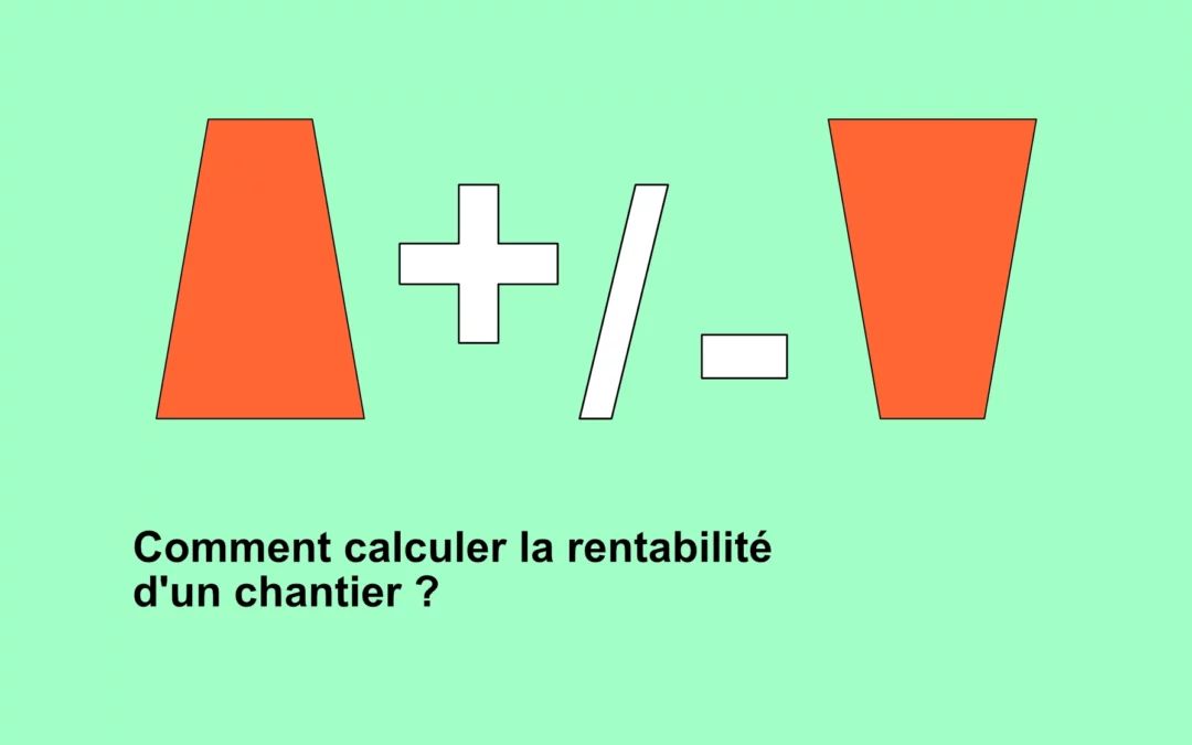 Comment calculer la rentabilité d’un chantier ?