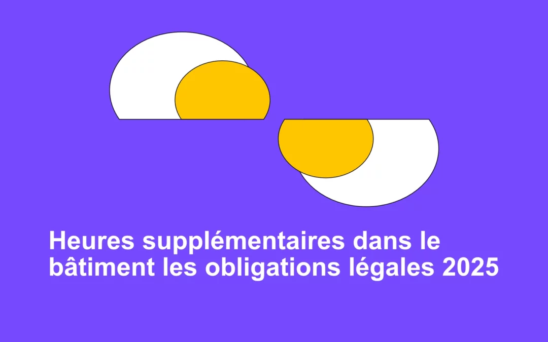 Heures supplémentaires dans le bâtiment : calcul, majoration et obligations légales 2025