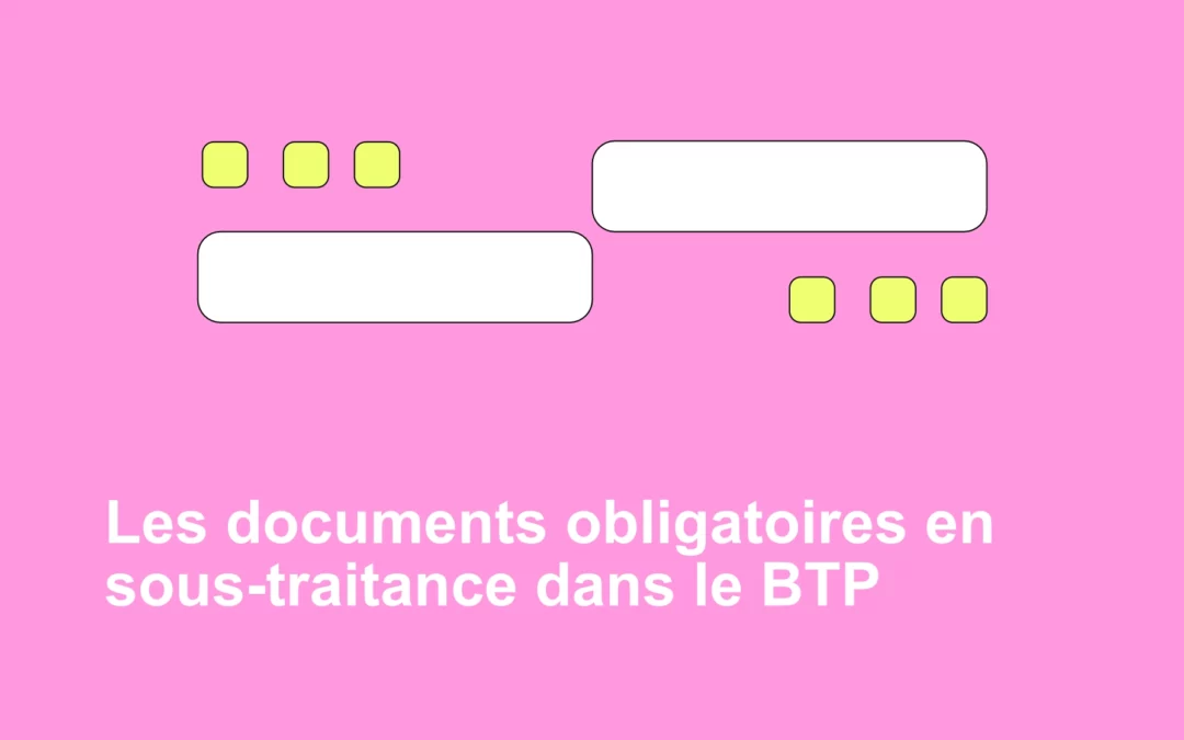 Les documents obligatoires en sous-traitance dans le BTP