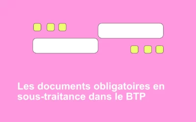 Les documents obligatoires en sous-traitance dans le BTP