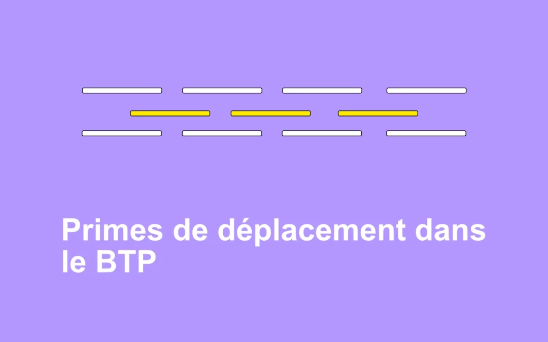 Primes de déplacement dans le BTP en 2025
