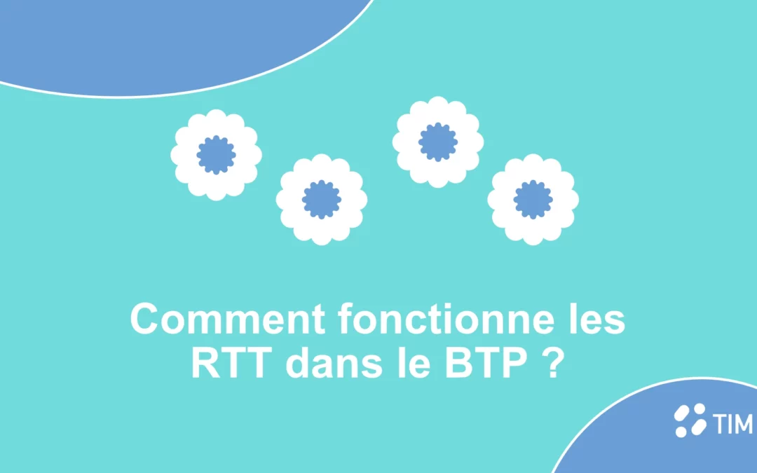 Quel est le fonctionnement des RTT dans le BTP ?